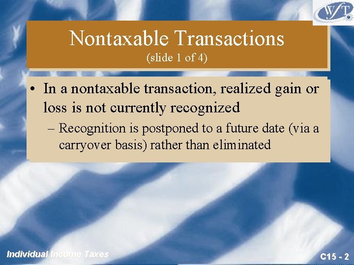 Nontaxable Transactions (slide 1 of 4) • In a nontaxable transaction, realized gain or
