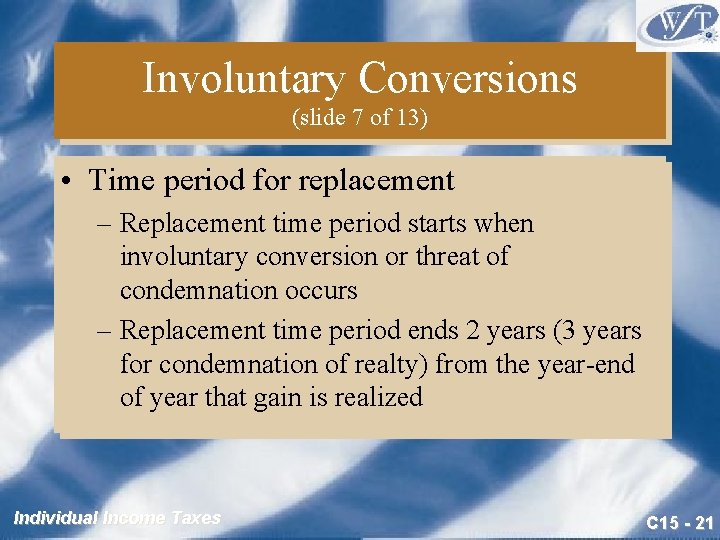 Involuntary Conversions (slide 7 of 13) • Time period for replacement – Replacement time