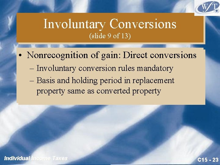 Involuntary Conversions (slide 9 of 13) • Nonrecognition of gain: Direct conversions – Involuntary