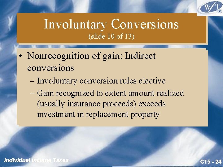 Involuntary Conversions (slide 10 of 13) • Nonrecognition of gain: Indirect conversions – Involuntary