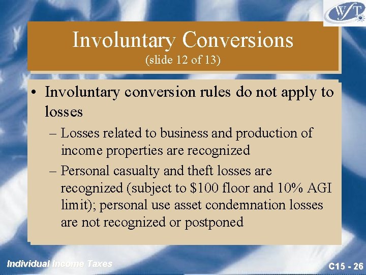 Involuntary Conversions (slide 12 of 13) • Involuntary conversion rules do not apply to