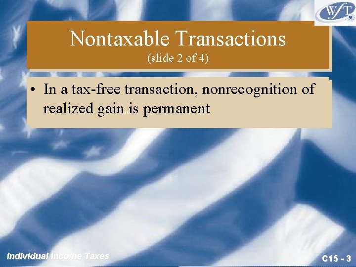 Nontaxable Transactions (slide 2 of 4) • In a tax-free transaction, nonrecognition of realized