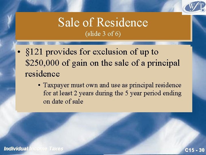 Sale of Residence (slide 3 of 6) • § 121 provides for exclusion of