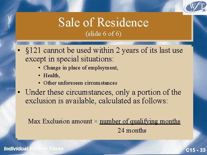 Sale of Residence (slide 6 of 6) • § 121 cannot be used within