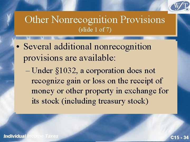Other Nonrecognition Provisions (slide 1 of 7) • Several additional nonrecognition provisions are available: