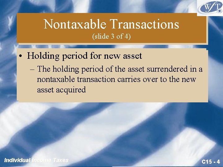 Nontaxable Transactions (slide 3 of 4) • Holding period for new asset – The