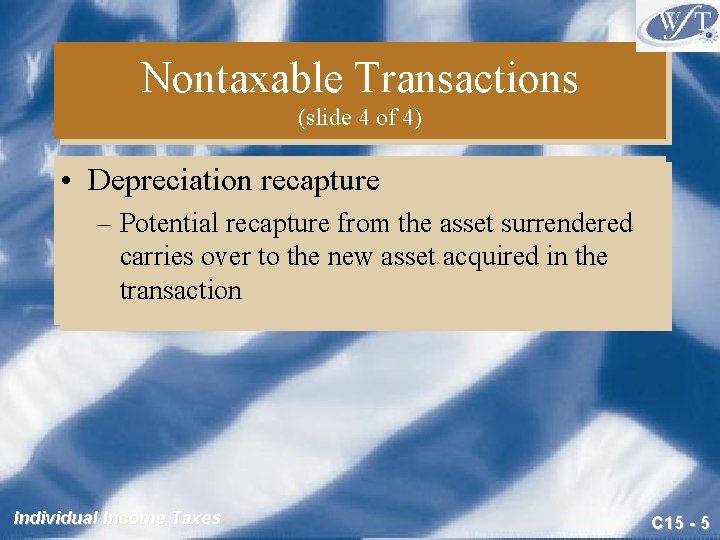 Nontaxable Transactions (slide 4 of 4) • Depreciation recapture – Potential recapture from the