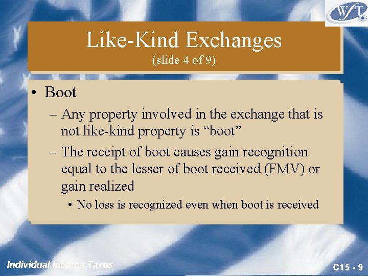 Like-Kind Exchanges (slide 4 of 9) • Boot – Any property involved in the