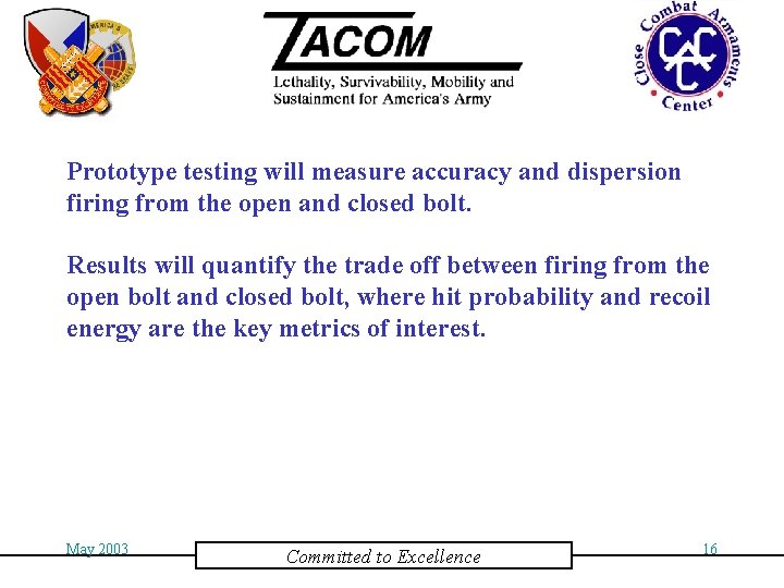 Prototype testing will measure accuracy and dispersion firing from the open and closed bolt.