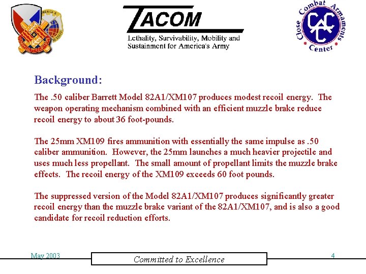 Background: The. 50 caliber Barrett Model 82 A 1/XM 107 produces modest recoil energy.