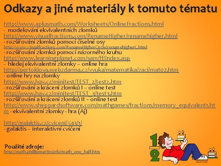 Odkazy a jiné materiály k tomuto tématu http: //www. aplusmath. com/Worksheets/Online. Fractions. html -