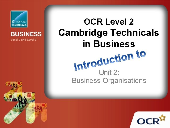 OCR Level 2 Cambridge Technicals in Business Unit 2: Business Organisations 