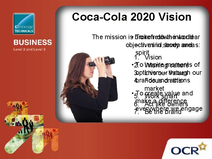 Coca-Cola 2020 Vision The mission is • broken To refresh down theinto world clear