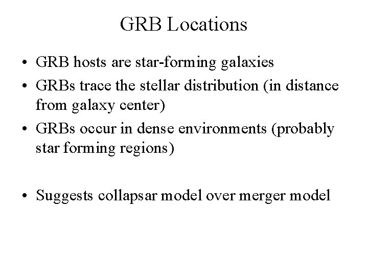 GRB Locations • GRB hosts are star-forming galaxies • GRBs trace the stellar distribution