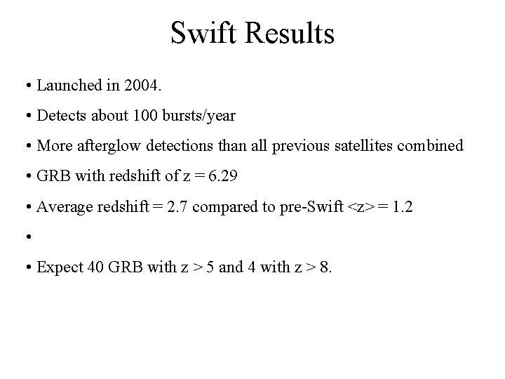Swift Results • Launched in 2004. • Detects about 100 bursts/year • More afterglow