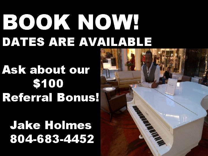 BOOK NOW! DATES ARE AVAILABLE Ask about our $100 Referral Bonus! Jake Holmes 804