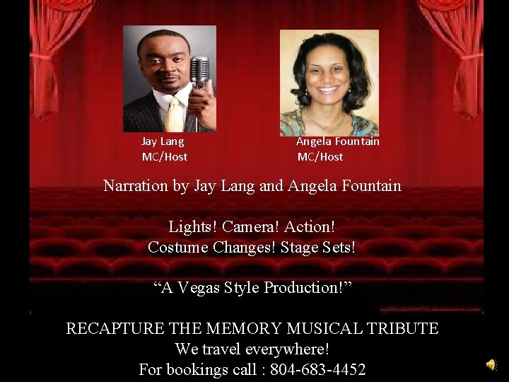 Jay Lang MC/Host Angela Fountain MC/Host Narration by Jay Lang and Angela Fountain Lights!