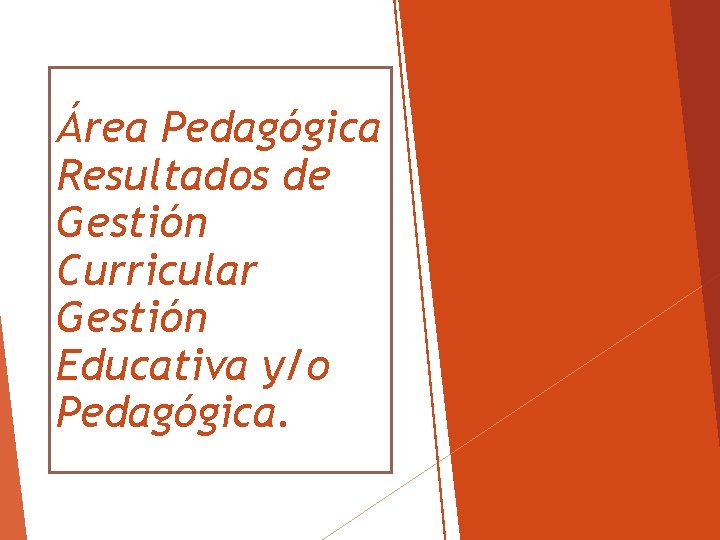 Área Pedagógica Resultados de Gestión Curricular Gestión Educativa y/o Pedagógica. 