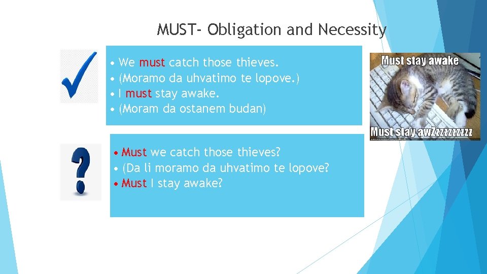 MUST- Obligation and Necessity • We must catch those thieves. • (Moramo da uhvatimo