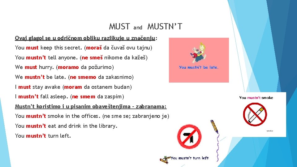 MUST and MUSTN’T Ovaj glagol se u odričnom obliku razlikuje u značenju: You must