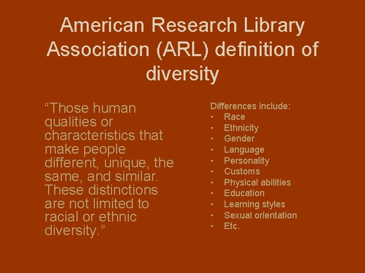 American Research Library Association (ARL) definition of diversity “Those human qualities or characteristics that