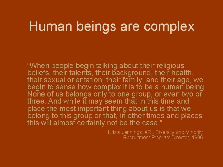 Human beings are complex “When people begin talking about their religious beliefs, their talents,