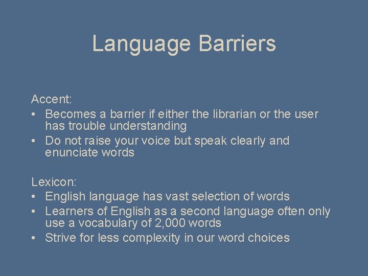 Language Barriers Accent: • Becomes a barrier if either the librarian or the user