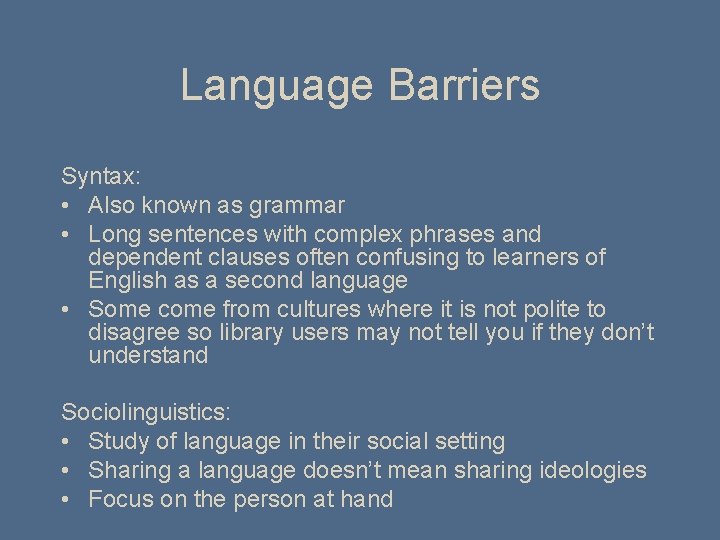 Language Barriers Syntax: • Also known as grammar • Long sentences with complex phrases