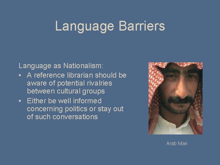 Language Barriers Language as Nationalism: • A reference librarian should be aware of potential