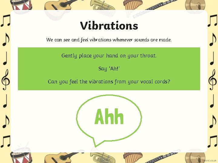 Vibrations We can see and feel vibrations whenever sounds are made. Gently place your