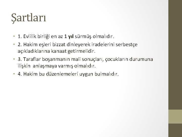 Şartları • 1. Evlilik birliği en az 1 yıl sürmüş olmalıdır. • 2. Hakim