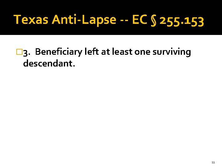 Texas Anti-Lapse -- EC § 255. 153 � 3. Beneficiary left at least one