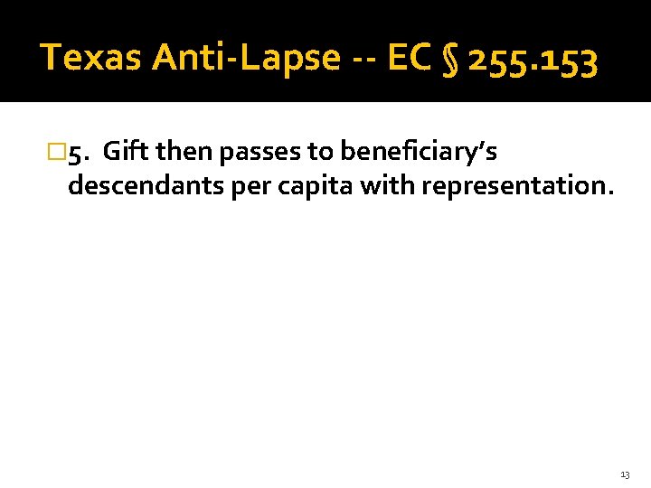 Texas Anti-Lapse -- EC § 255. 153 � 5. Gift then passes to beneficiary’s