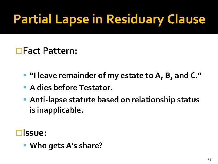 Partial Lapse in Residuary Clause �Fact Pattern: “I leave remainder of my estate to