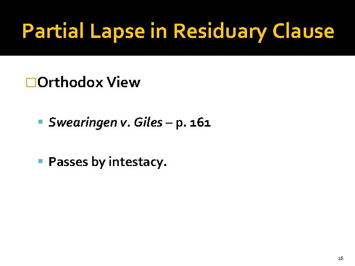 Partial Lapse in Residuary Clause �Orthodox View Swearingen v. Giles – p. 161 Passes