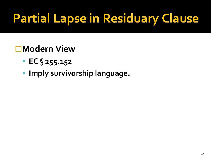Partial Lapse in Residuary Clause �Modern View EC § 255. 152 Imply survivorship language.