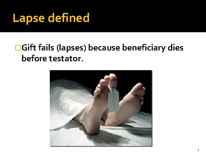Lapse defined �Gift fails (lapses) because beneficiary dies before testator. 2 