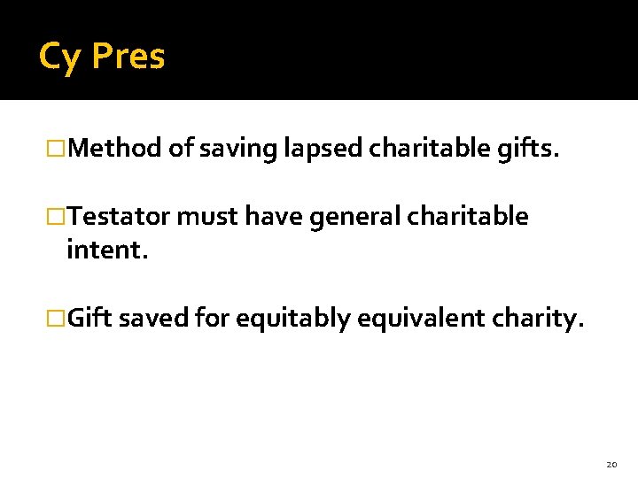 Cy Pres �Method of saving lapsed charitable gifts. �Testator must have general charitable intent.