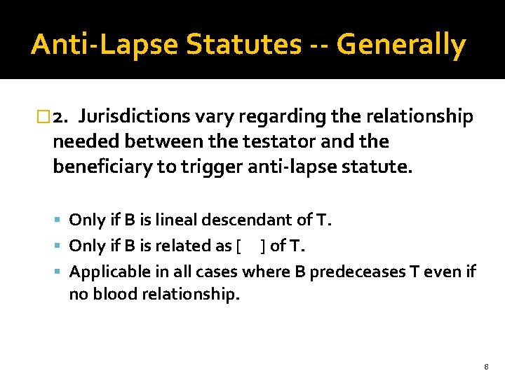 Anti-Lapse Statutes -- Generally � 2. Jurisdictions vary regarding the relationship needed between the