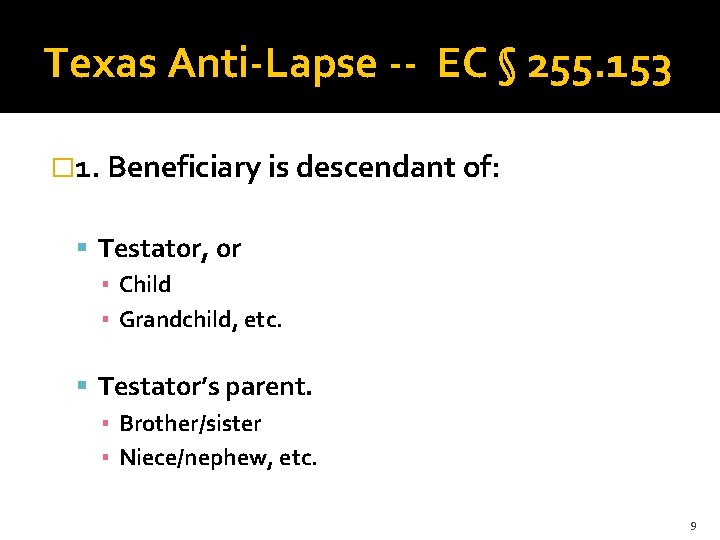 Texas Anti-Lapse -- EC § 255. 153 � 1. Beneficiary is descendant of: Testator,