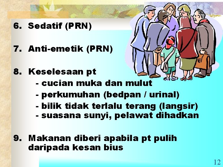 6. Sedatif (PRN) 7. Anti-emetik (PRN) 8. Keselesaan pt - cucian muka dan mulut