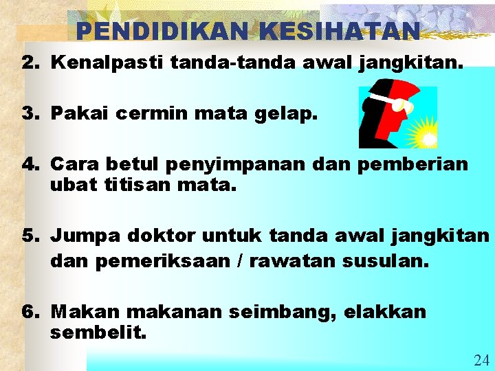 PENDIDIKAN KESIHATAN 2. Kenalpasti tanda-tanda awal jangkitan. 3. Pakai cermin mata gelap. 4. Cara