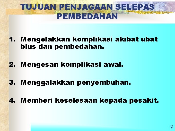 TUJUAN PENJAGAAN SELEPAS PEMBEDAHAN 1. Mengelakkan komplikasi akibat ubat bius dan pembedahan. 2. Mengesan