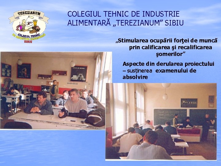 COLEGIUL TEHNIC DE INDUSTRIE ALIMENTARĂ „TEREZIANUM” SIBIU „Stimularea ocupării forţei de muncă prin calificarea