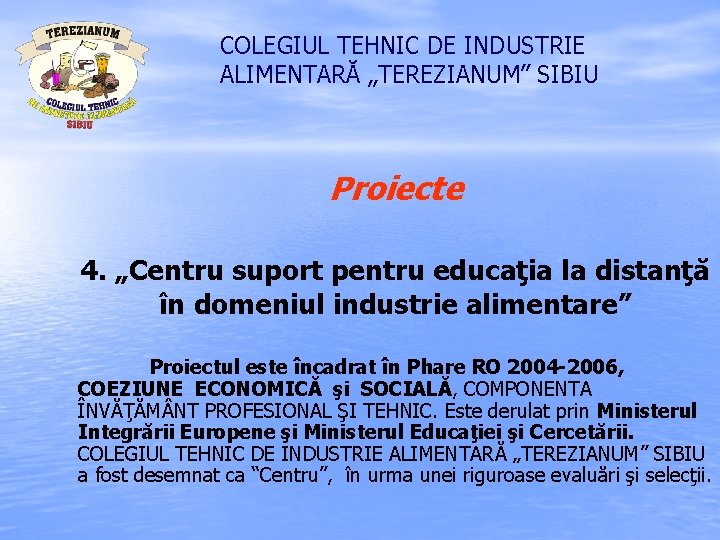 COLEGIUL TEHNIC DE INDUSTRIE ALIMENTARĂ „TEREZIANUM” SIBIU Proiecte 4. „Centru suport pentru educaţia la