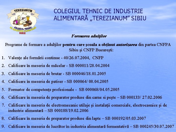 COLEGIUL TEHNIC DE INDUSTRIE ALIMENTARĂ „TEREZIANUM” SIBIU Formarea adulţilor Programe de formare a adulţilor