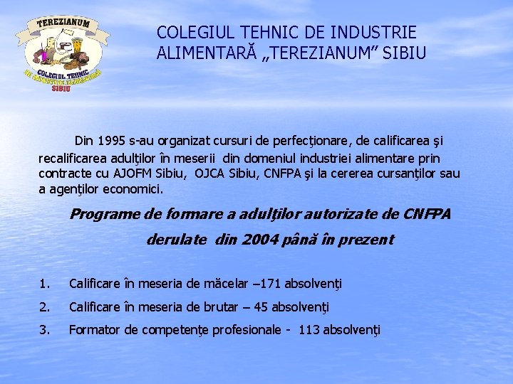 COLEGIUL TEHNIC DE INDUSTRIE ALIMENTARĂ „TEREZIANUM” SIBIU Din 1995 s-au organizat cursuri de perfecţionare,