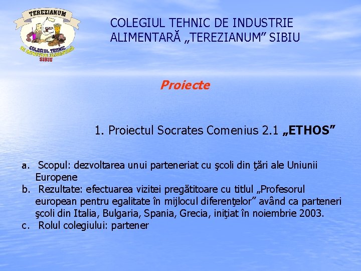 COLEGIUL TEHNIC DE INDUSTRIE ALIMENTARĂ „TEREZIANUM” SIBIU Proiecte 1. Proiectul Socrates Comenius 2. 1