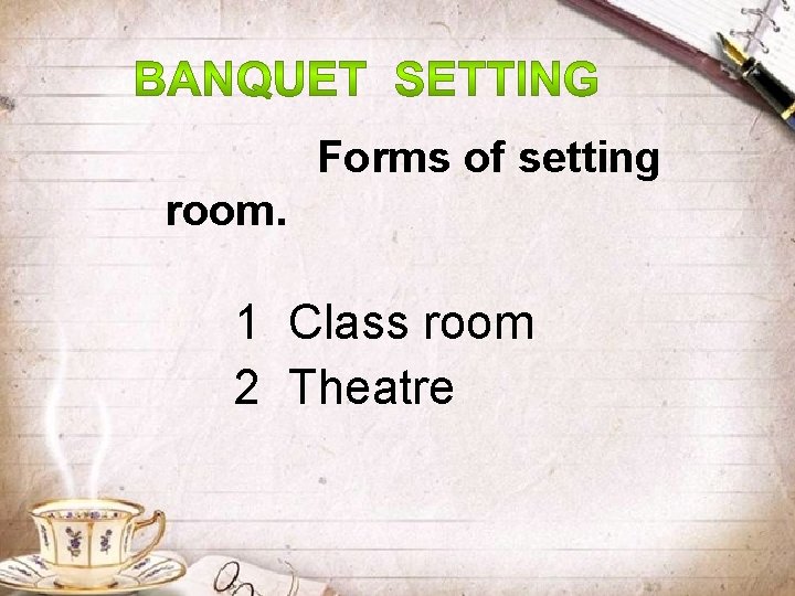 Forms of setting room. 1 Class room 2 Theatre 