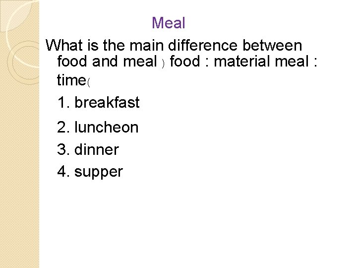 Meal What is the main difference between food and meal ) food : material